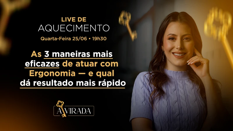 Live 3 - As 3 maneiras mais eficazes de atuar com Ergonomia— e qual dá resultado mais rápido